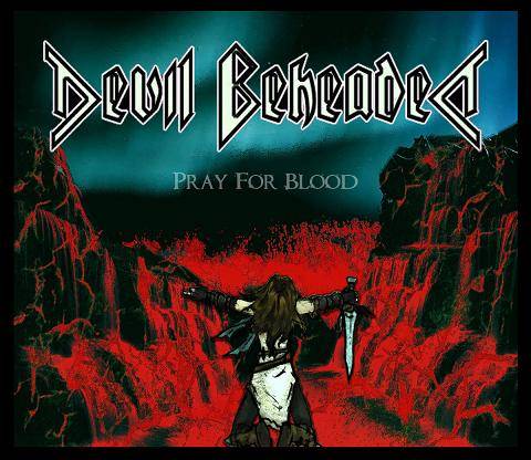 Devil Beheaded : Pray for Blood